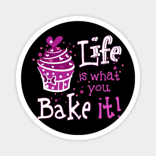 Life Is What You Bake It Magnet